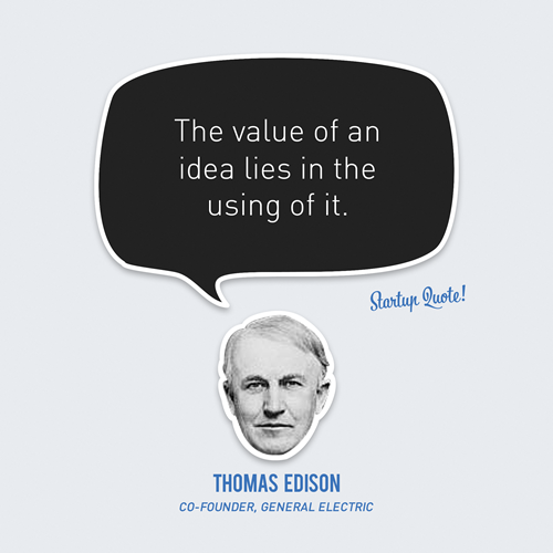 tumblr_ltqac2cw0D1qz6pqio1_500 The value of an idea lies in using it - Thomas Edison